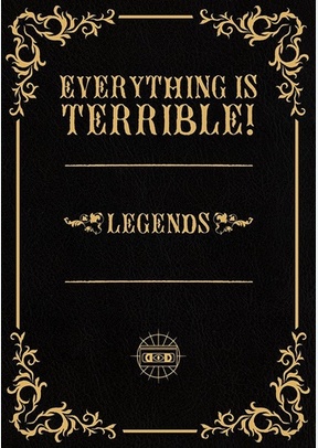 Everything Is Terrible! - Legends