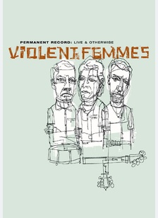 Violent Femmes: Permanent Record - Live & Otherwise
