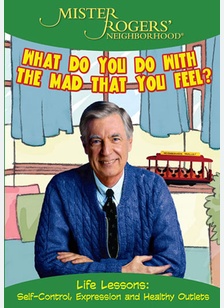 Mr. Rogers: What Do You Do with the Mad That You Feel?
