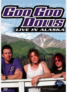 Goo Goo Dolls: Live In Alaska