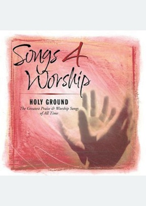 SONGS 4 WORSHIP:HOLY GROUND