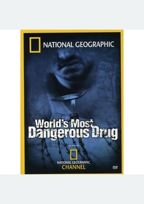 National Geographic: World's Most Dangerous Drug