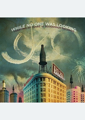 "While No One Was Looking: Toasting 20 Years of Bloodshot Records"
