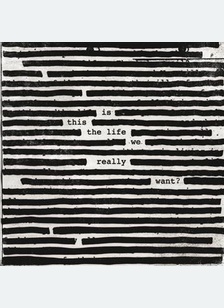 "Is This The Life We Really Want?"