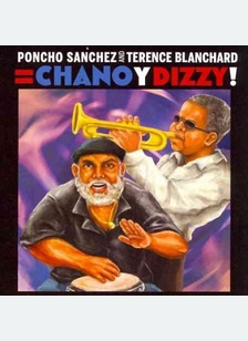 Poncho Sanchez And Terence Blanchard = Chano y Dizzy!