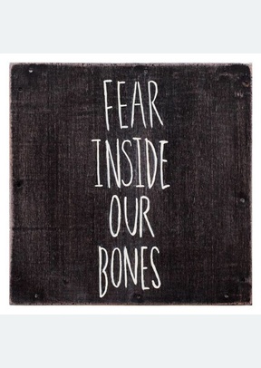Fear Inside Our Bones