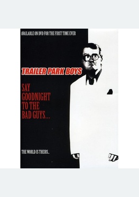 TRAILER PARK BOYS:SAY GOOD