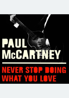 NEVER STOP DOING WHAT YOU LOVE