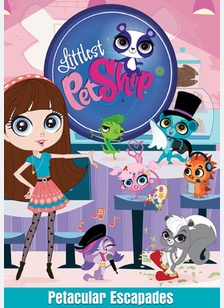 Littlest Pet Shop: Petacular Escapades