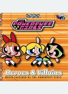 POWERPUFF GIRLS:HEROES & VILLA