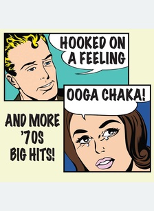 Hooked On A Feeling (Ooga Chaka!) And More 70's Big Hits
