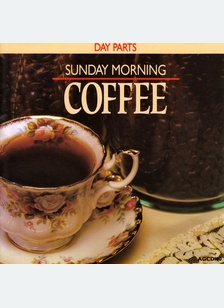 DAY PARTS:SUNDAY MORNING COFFE