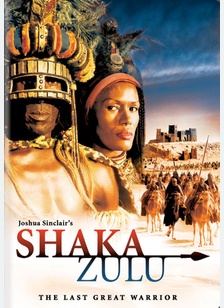 Shaka Zulu: The Last Great Warrior