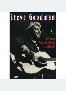 Steve Goodman: Live From Austin City Limits & More