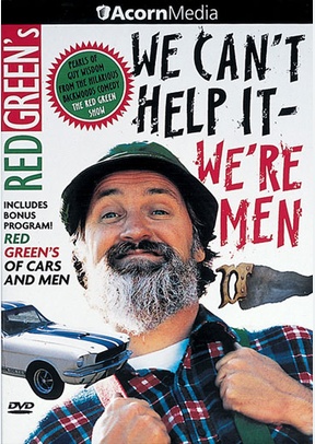 Red Green's We Can't Help It, We're Men