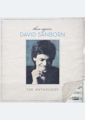 Then Again: The David Sanborn
