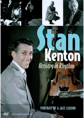 Stan Kenton: Artistry In Rhythm Portrait Of A Jazz Legend