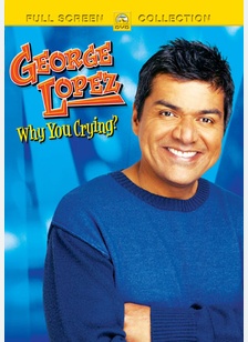 George Lopez: Why You Crying?