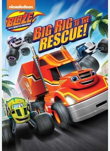 Blaze & The Monster Machines: Big Rig to the Rescue