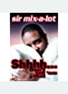 Sir Mix-A-Lot: Shhhh! Don't Tell 'Em That