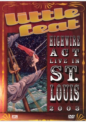 Little Feat: Highwire Act Live In St. Louis 2003