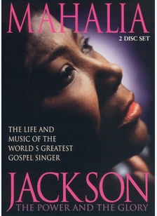 Mahalia Jackson: The Power & The Glory