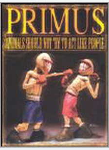 Primus: Animals Should Not Try To Act Like People