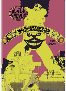 The Black Crowes: Who Killed That Bird Out On Your Window Sill ...The Movie