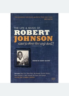 The Life & Music Of Robert Johnson: Can't You Hear The Wind Howl