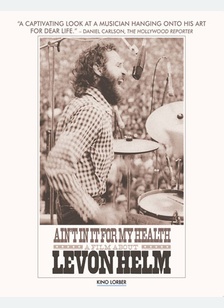 Ain't In It for My Health: A Film About Levon Helm