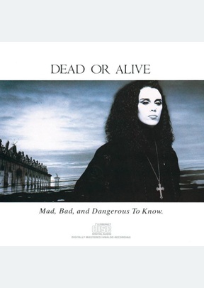 MAD, BAD AND DANGEROUS TO KNOW