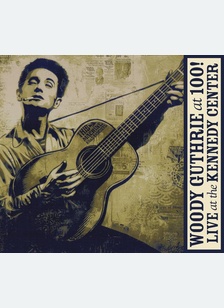 Woody Guthrie At 100! (Live At The Kenne
