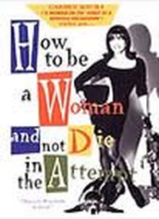 HOW TO BE A WOMAN AND NOT DIE