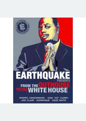 Earthquake Presents: From The Outhouse To The White House