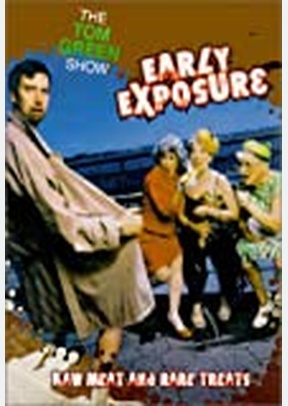 TOM GREEN SHOW (EARLY EXPOSURE