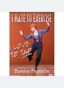 I Hate to Exercise, I Love to Tap