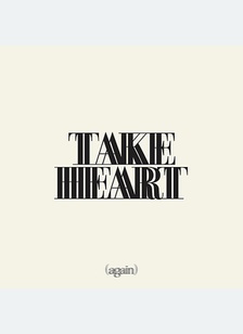 Take Heart (Again)