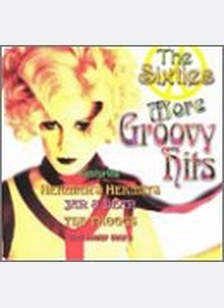 SIXTIES MORE GROOVY HITS