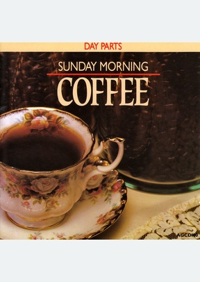 DAY PARTS:SUNDAY MORNING COFFE