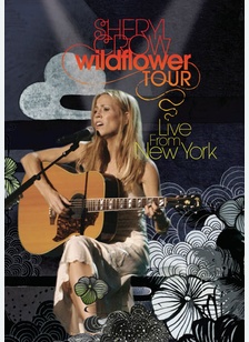 Sheryl Crow: Wildflower Tour Live From New York