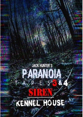 Jack Hunter's Paranoia Tapes 3 & 4: Siren / Kennel House