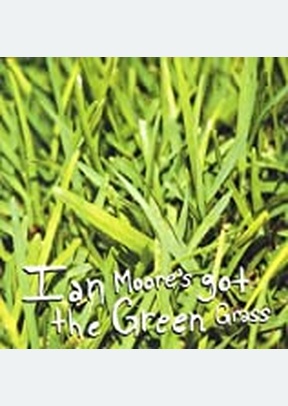 IAN MOORES GOT THE GREEN GRAS