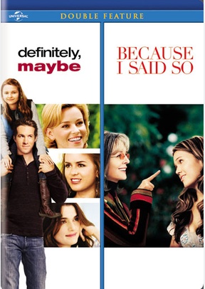 Definitely, Maybe / Because I Said So
