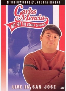 Carlos Mencia: Not for the Easily Offended, Live in San Jose