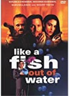 LIKE A FISH OUT OF WATER