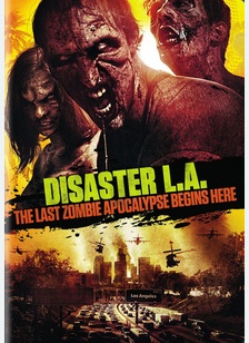 Disaster L.A.: The Last Zombie Apocalypse Begins Here