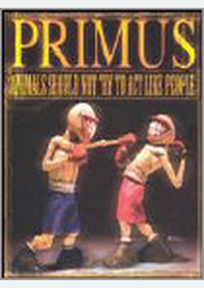 Primus: Animals Should Not Try To Act Like People