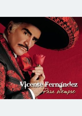 VICENTE FERNANDEZ PARA SIEMPRE