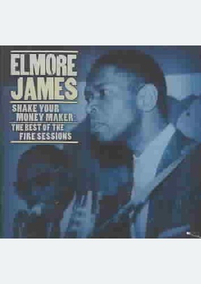 Shake Your Money Maker:Elmore James