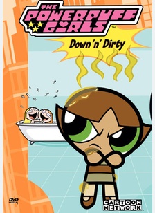 Powerpuff Girls: Down N Dirty